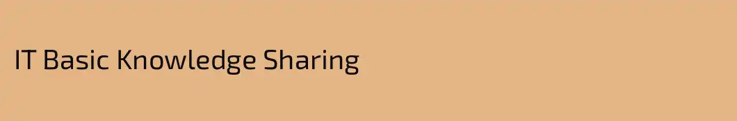 IT Basic Knowledge Sharing